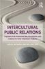 The Intercultural Public Relations : Theories for Managing Relationships and Conflicts with Strategic Publics Book