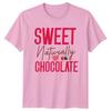 Sweet Naturally Chocolate Graphic Tee Unisexs Unisexs Unisex Top