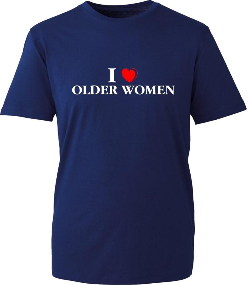I Love Older Unisex Funny Offensive Tshirt Sarcastic Adult Joke Humor Gift Top S