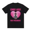 Rapper Chief Keef for President T Shirt Unisex Fashion Casual Short Sleeve Tshirt Aesthetic Vintage Oversized Tshirts Streetwear