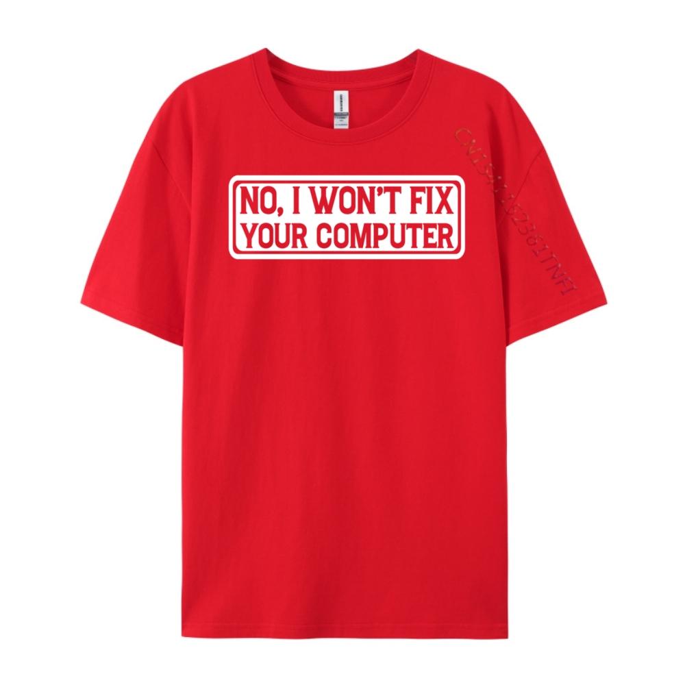No I Won T Fix Your Computer Teeshirt New Year Tops T Shirt EU SIZE Korean Korean Fashion Luxury Clothes S