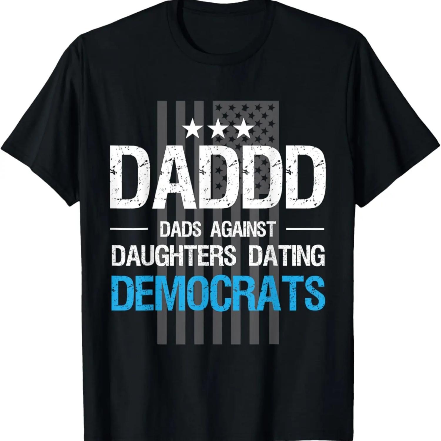 

DADDD Dads Against Daughters Dating Democrats Funny T-Shirt S