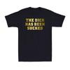 The Dick Has Been Sucked Funny Offensive Sex Rude Crude Dirty Men's T-Shirt