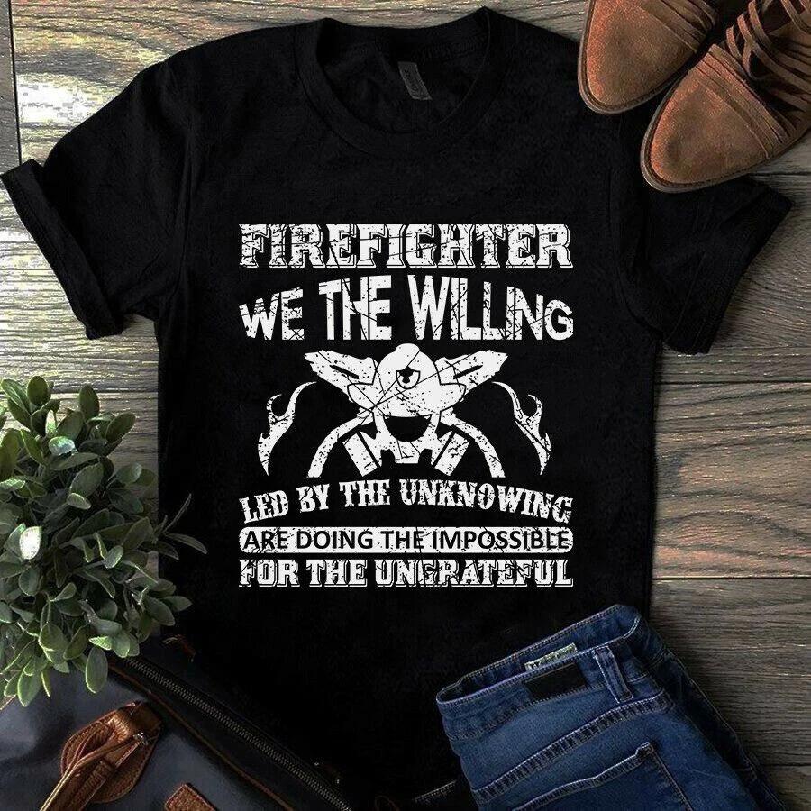 Firefighter We the Willing Led by the Unknowing Are Doing Impossible Men s and Women s T-shirts XXXXL
