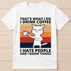 Thats What I Do I Drink Coffee I Hate People I Know Things Cat Tee T Shirt 2959