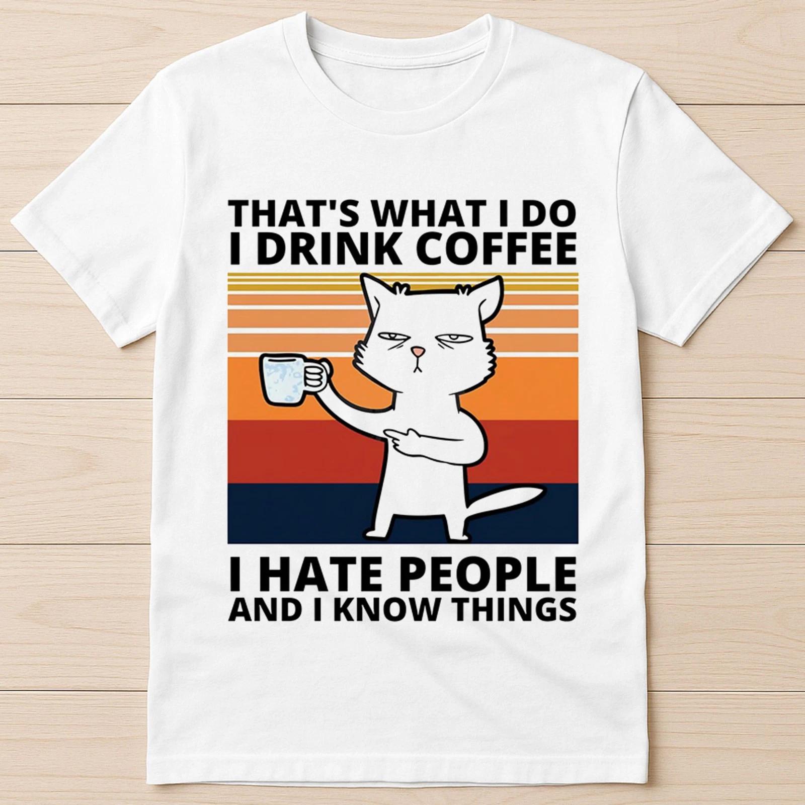 Thats What I Do I Drink Coffee I Hate People I Know Things Cat Tee T Shirt 2959 S