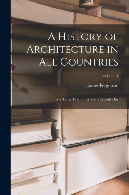 Kniha A History of Architecture In All Countries : From the Earliest Times To the Present Day; Volume 1