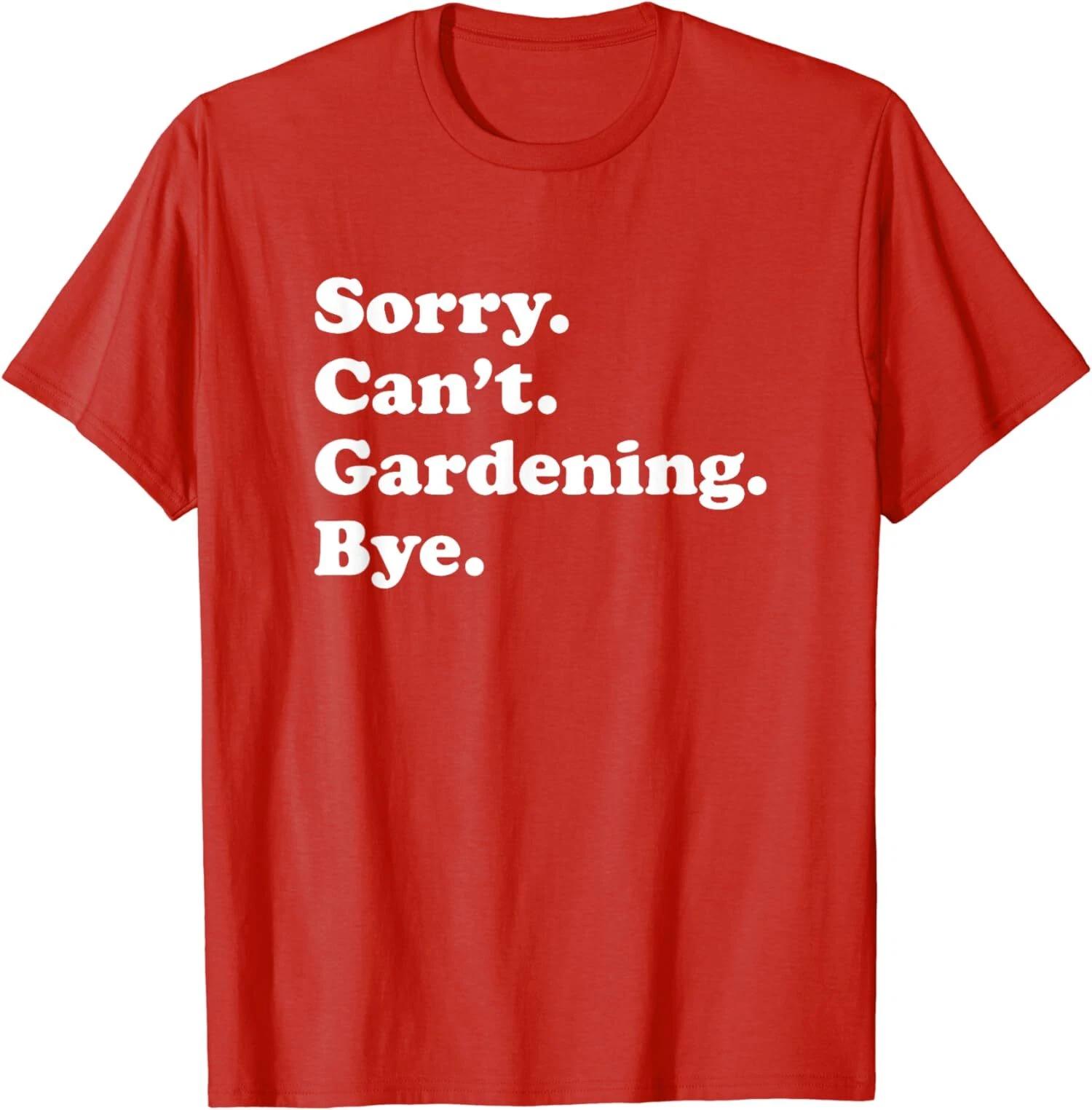 Funny Gardener Theme Sorry Can Not Gardening Bye Unisex T-Shirt M