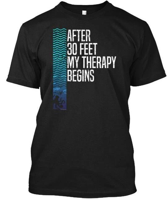 

After 30 Feet Therapy Begins Scuba Dive T shirt Made in the USA Size S to 5XL S
