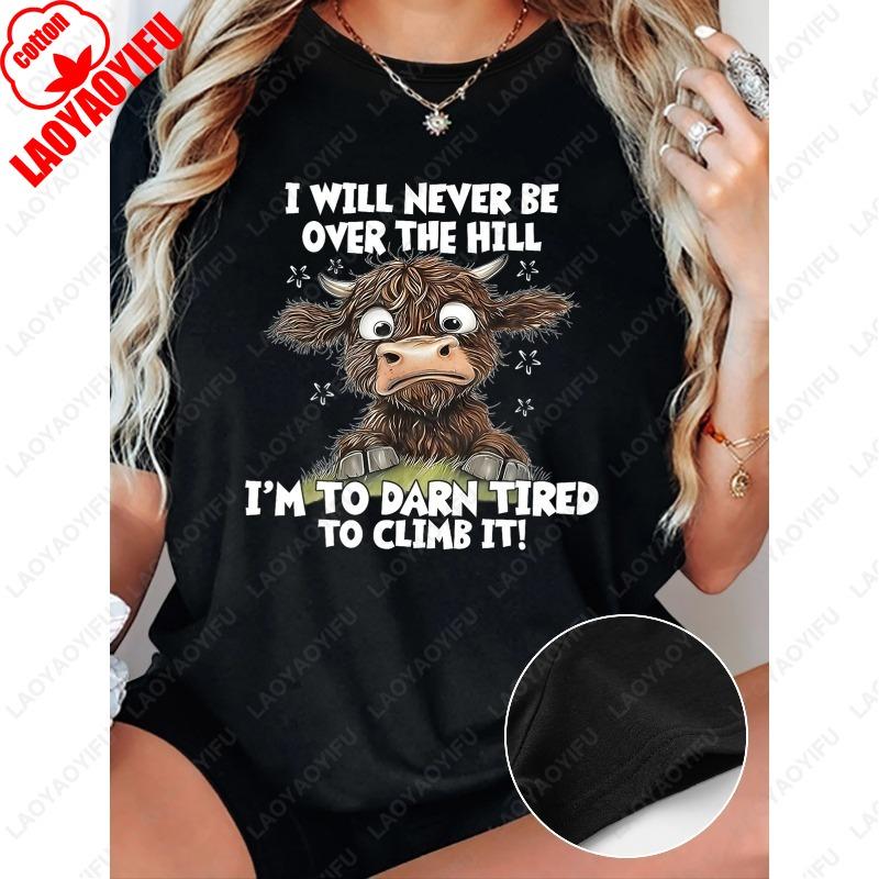 I Will Never Be Over The Hill Im To Darn Tired To Climb It Tees Women Men Casual Cotton Tops Cartoon Scared Cow Print Tshirt S