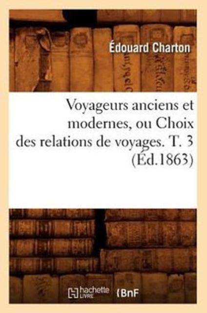 Buch Voyageurs Anciens Et Modernes, Ou Choix Des Relations De Voyages. T. 3 (Ed.1863)