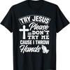 New Limited Try Jesus Please Don'T Me Funny T Shirt