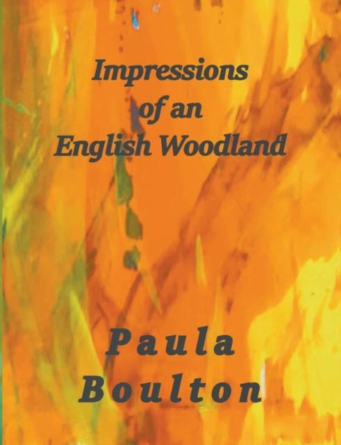 Impressions of an English Woodland by Paula Boulton Paperback Book 9781787234758