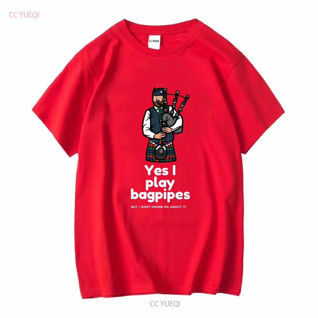 Yes I Play Bagpipes But Dont Drone On About It Softstyle T Shirt Long or Short Sleeves Vintage Washed Casual Stretched