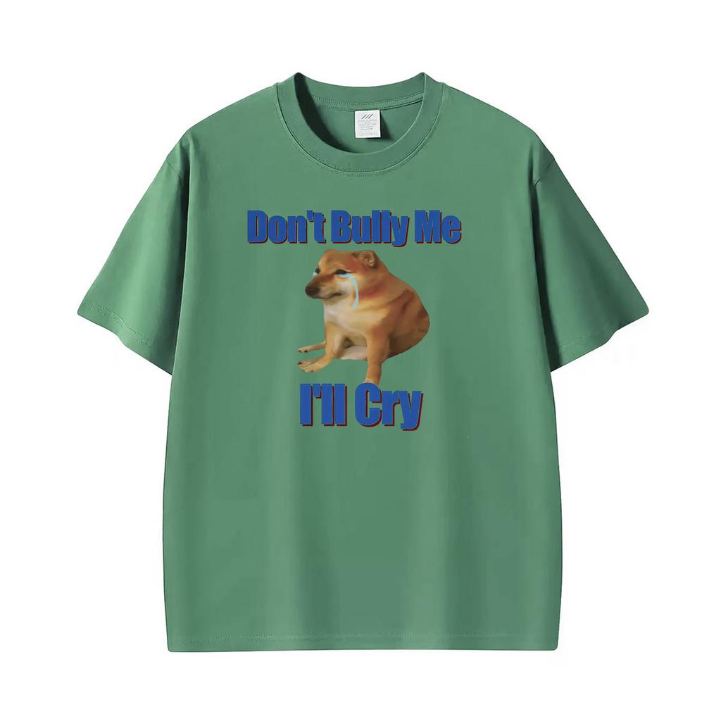 Dont Bully Me Ill Cry Meme Funny Graphic T Shirts Unisex Unisex Gothic Streetwear Tshirts Summer Tops Oneck High Quality Tshirt