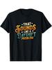 That Sounds Like A Dayshift Problem T-shirt