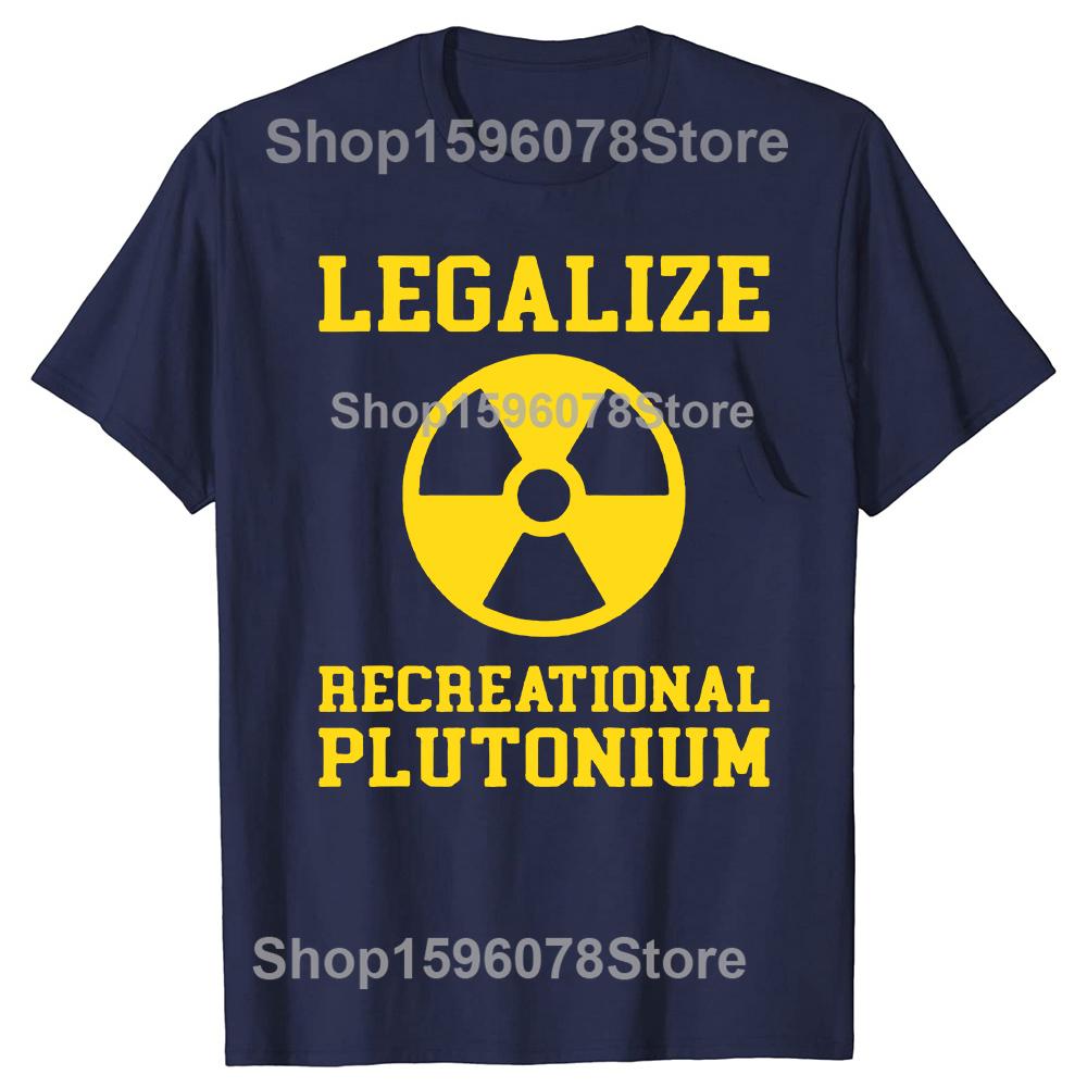 Funny Legalize Recreational Plutonium T Shirts Unisex Women Cotton Humor Streetwear Tee Shirt Short Sleeve Unisex Loose Clothing S