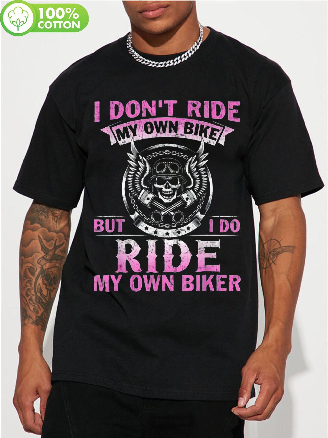 1pc Casual Cotton T-shirt with I Don t Ride My Own Bike But I Do Ride My Own Biker Print M