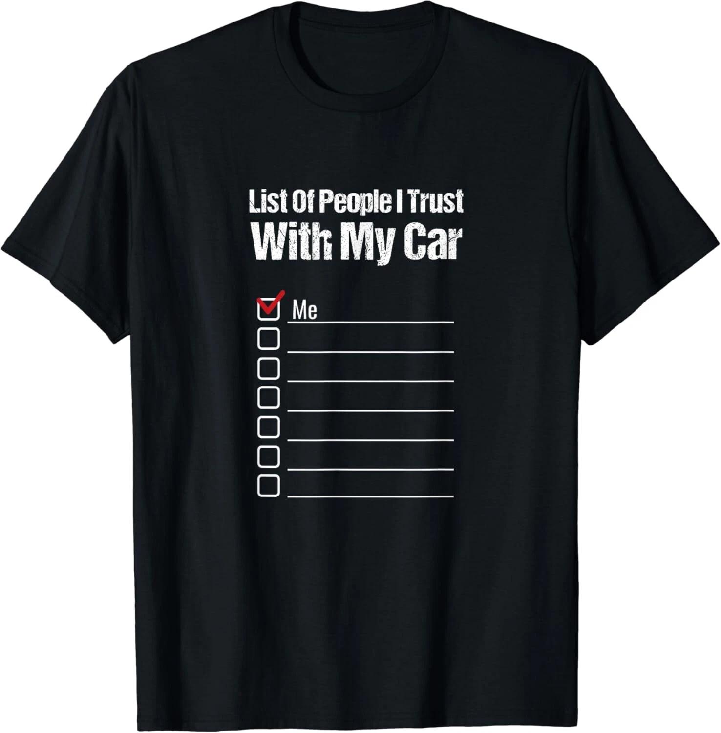 

Funny Car Guy Gift - List Of People I Trust With My Car Gift Unisex T-Shirt L