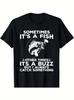 Funny Fishing Shirt, Sometimes It's A Fish Fishing Tshirt T-Shirt