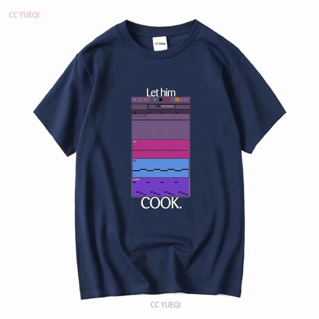 Let Him Cook T Shirt Producer Funny For Beatmaker Ableton FruityLoops Logic Producing Music Long or Short Sleeves Vintage Homme