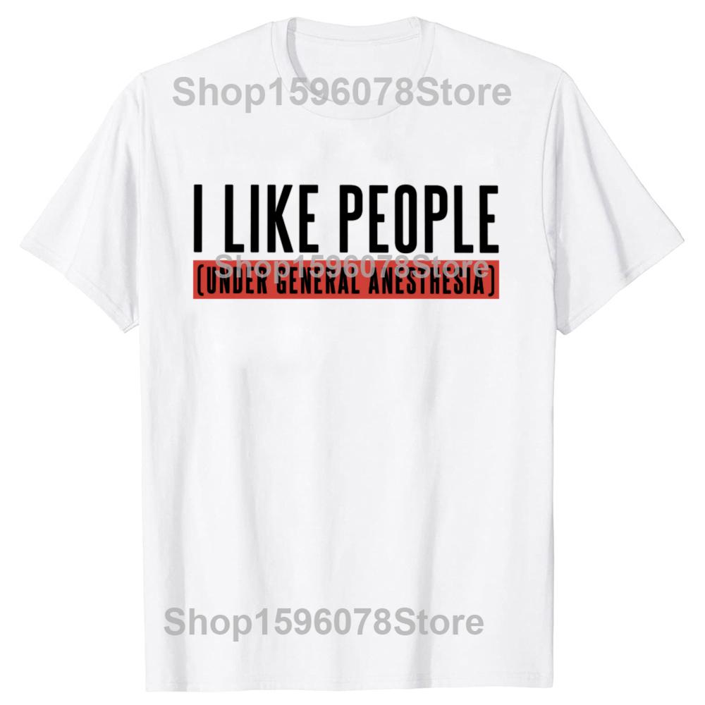 Funny Pharse Anesthetist Gift Tops 100% Cotton Unisex O-neck T-shirts EU Size I Like People Under General Anesthesia T Shirt