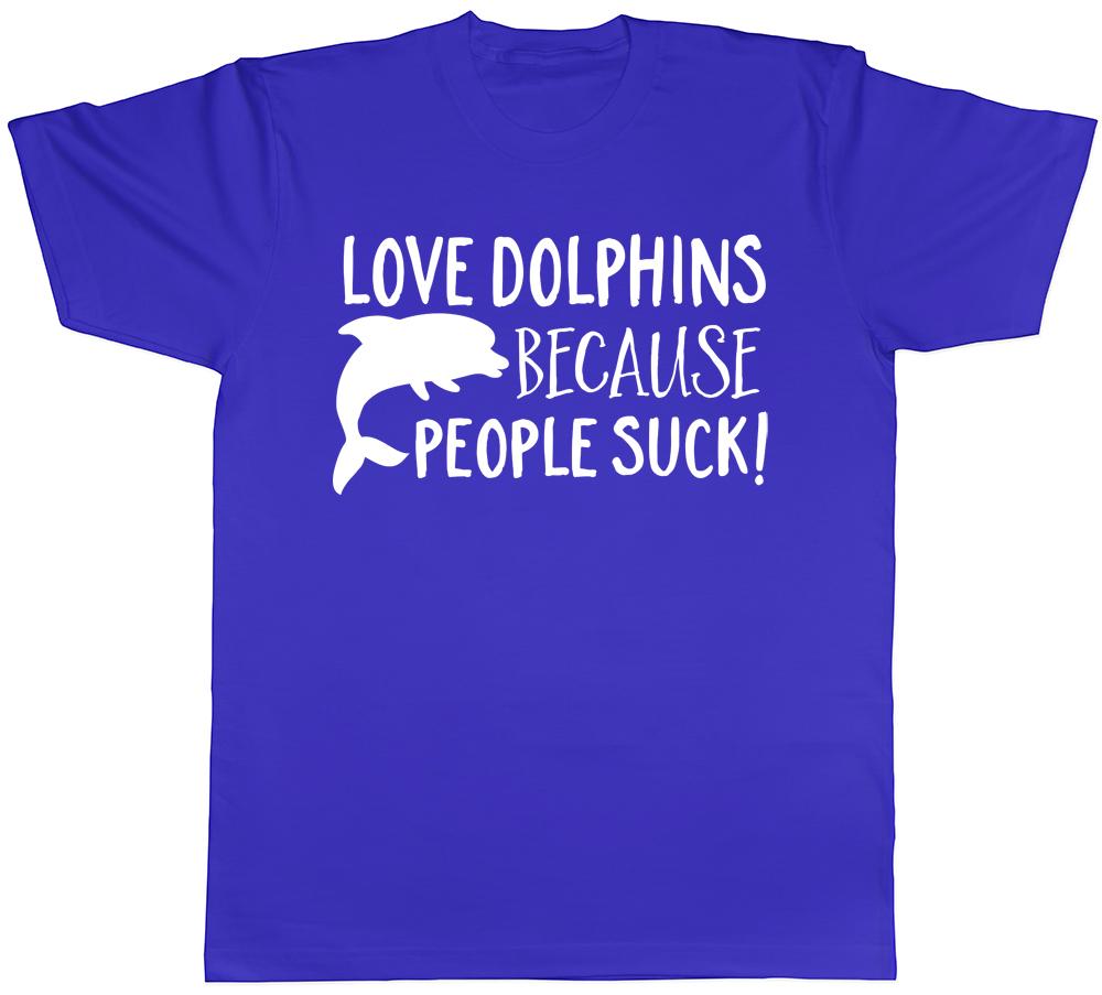 Love Dolphins Because People Suck Unisexs Unisexs Ladies TShirt