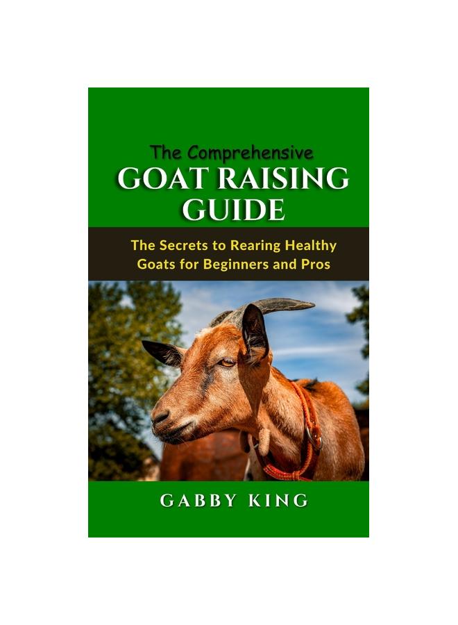 Goats Guide The Comprehensive Goat Raising Guide: The Secrets to Rearing Healthy ...