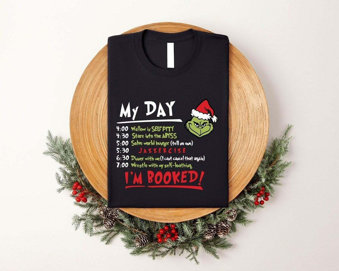 My Day I m Booked Grinch Christmas Shirt Grinch Shirt Grinchmas Shirt Christm S