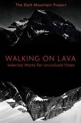 Walking on Lava by The Dark Mountain Project Paperback Book 9781603587419