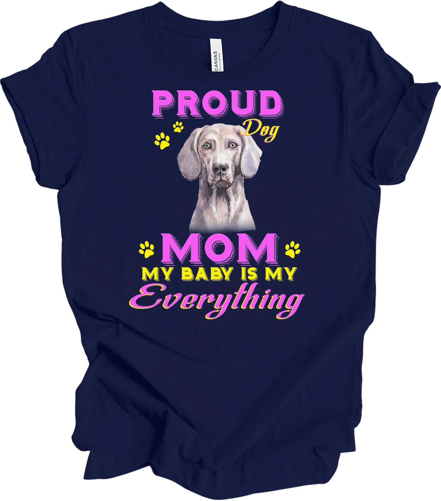 Weimaraner Proud Dog Mom T shirt - My Baby Is My Everything XL