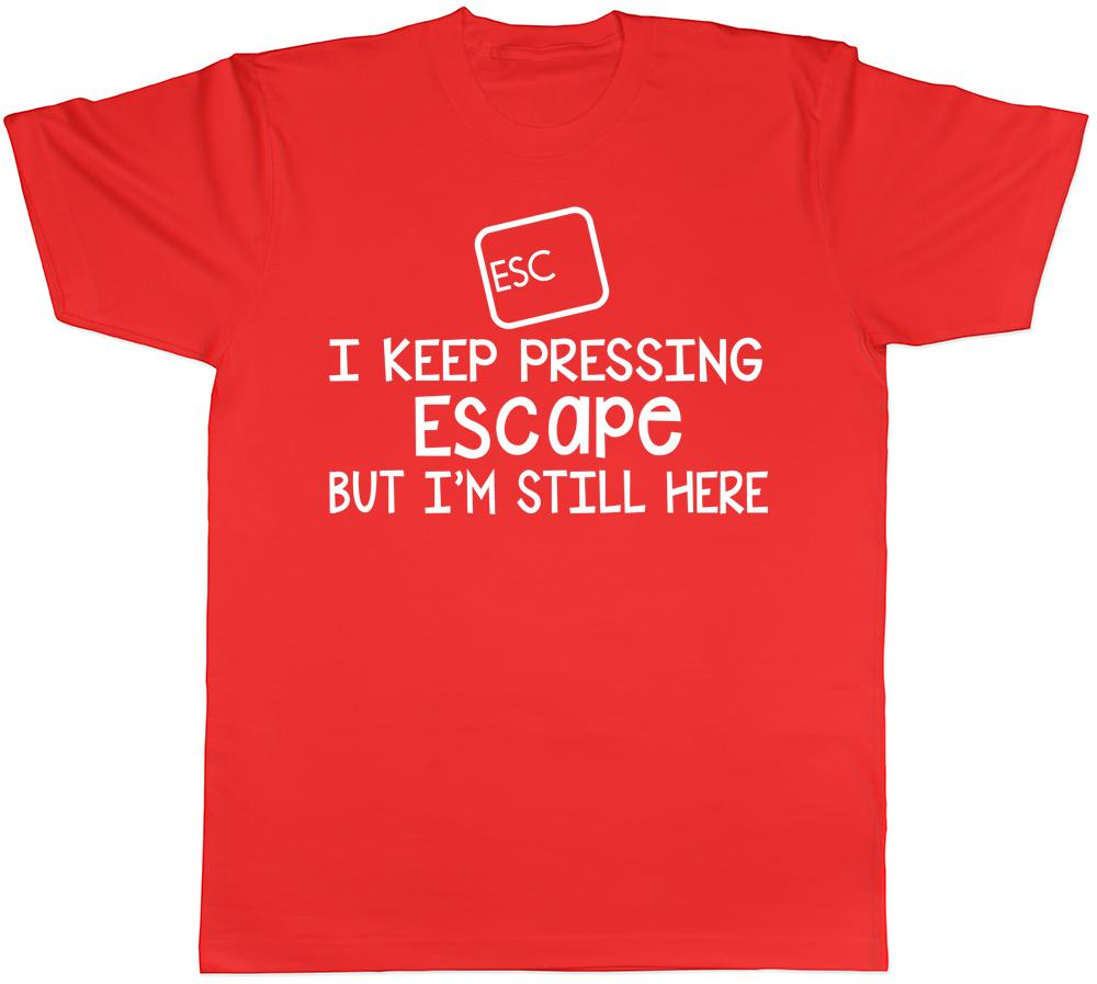 I Keep Pressing Escape But Im Still Here Funny Unisex Unisexs Unisexs TShirt Tee S