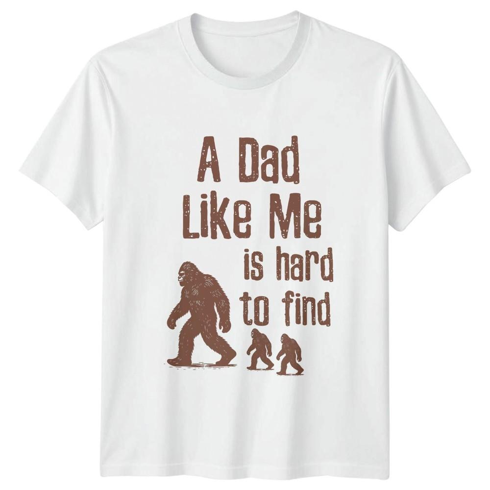 A Dad Like Me Is Unisexs TShirt Bigfoot Sasquatch Fatherhood Fathers Day Gift S