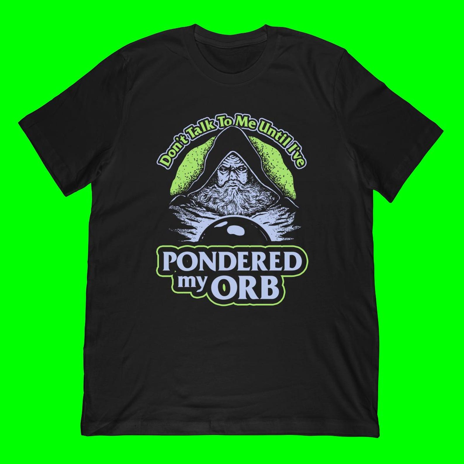 Don t Talk To Me Until I ve Pondered My Orb T-Shirt | Wizard Meme Gift XL