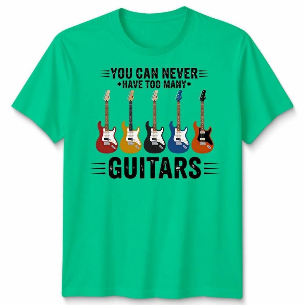 You Can Never Have Unisex T Shirt Too Unisexy Guitars Funny Guitar Player Gift Tee S