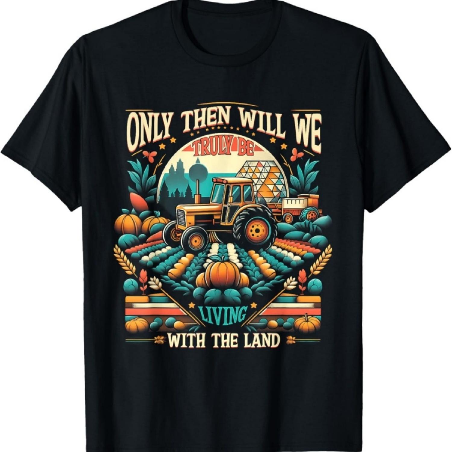 

Only Then Will We Truly Be Living With The Land Farm Farmer T-Shirt XXXXXL чёрный