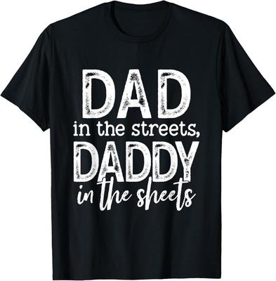 Dad In The Streets Daddy In The Sheets Funny Fathers Day Gift Unisex T-Shirt