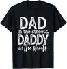 Dad In The Streets Daddy In The Sheets Funny Fathers Day Gift Unisex T-Shirt