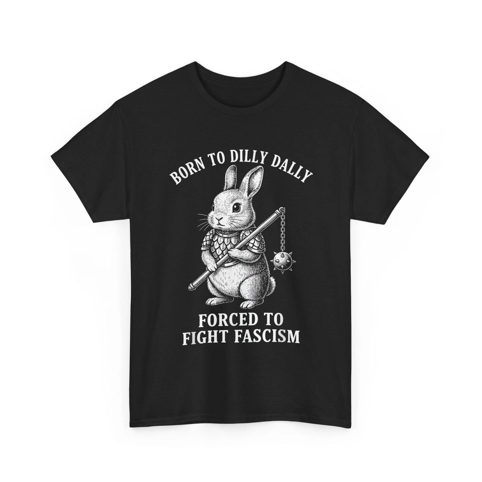 Born to Dilly Dally Forced to Fight Fascism | Warrior Rabbit T shirt XL