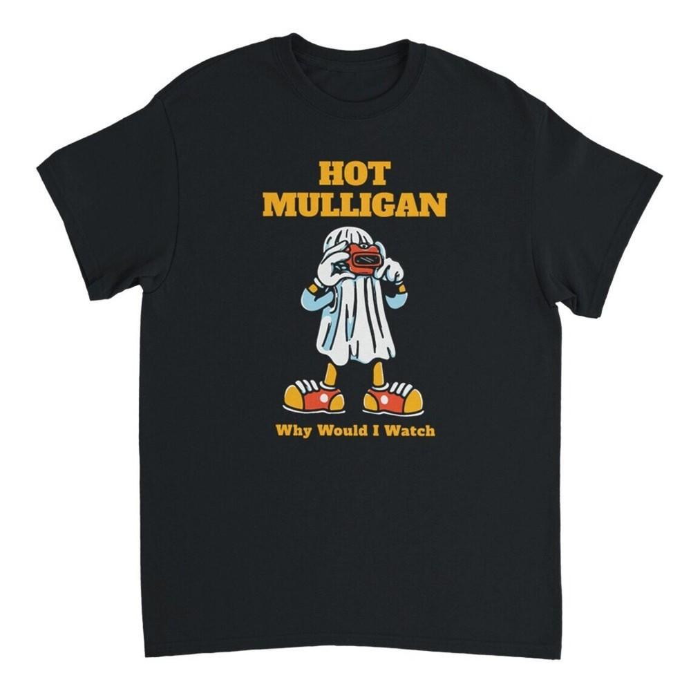 Hot Mulligan Why Would I Watch Short Sleeve T-shirt Unisex T-Shirt XXXXL