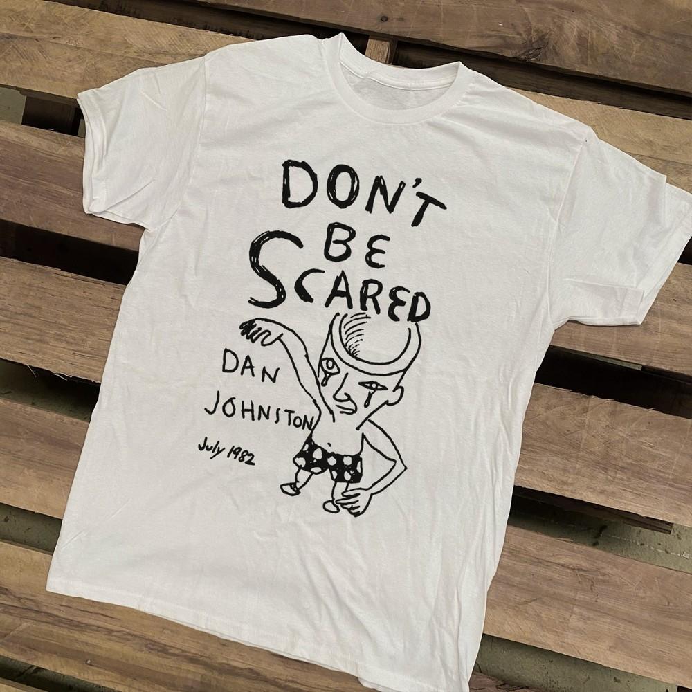 

New Daniel Johnston don039;t be scare Gift For Fans Unisex S-5XL Shirt SS601 Unisex T-Shirt XXXL