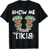 Show Me Your Tikis Boobs Funny Hawaiian Aloha Hawaii Luau T-Shirt