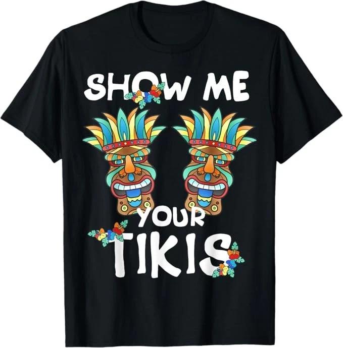 Show me Your Tikis Boobs Funny Hawaiian Aloha Hawaii Luau T-Shirt S