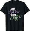 Less Talk Talkie More Coffee Morning Gift Unisex T-Shirt Mens Kids Mens Womens Tees Top