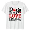 Dogs Are My Love Language Unisexs TShirt Unisexs Tee Graphic Unisex Top