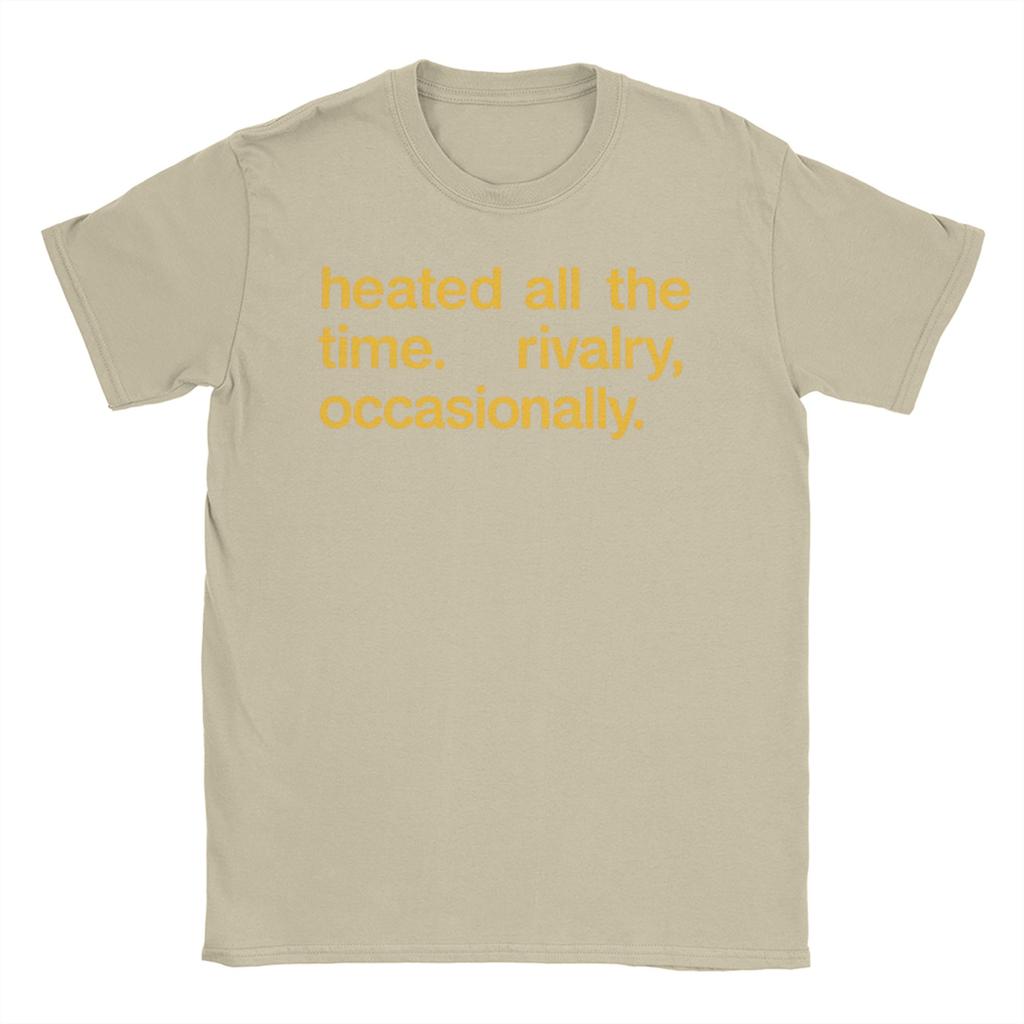 Unisex Womens Heated All The Time Rivalry Occasionally T Shirts 100 Cotton Clothes Short Sleeve Tee Shirt Gift Idea TShirts