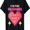 V Is for Video Games Shirt for Video Gamer Valentines Day T-Shirt