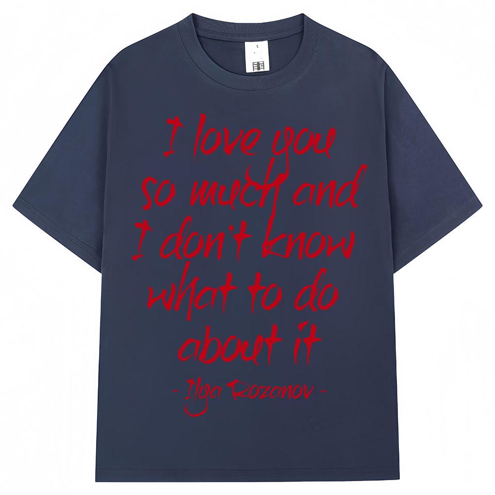 

Heated Rivalry Llya Rozanov Graphic T Shirts I Love You So Much Classic Quote Men Fashion Vintage Tshirt Oversized Cotton Tees 4XL