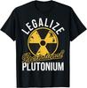 Funny Legalize Recreational Plutonium T Shirts Men Women Cotton Humor Streetwear Tee Shirt Short Sleeve Unisex Loose Clothing