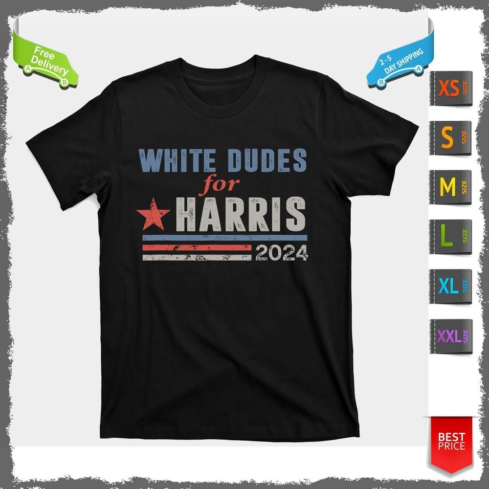 T Shirt White Dudes For Harris 2024 For President T-Shirt For Men And Women Unisex T-Shirt XXL